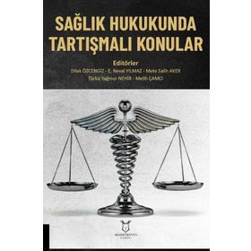 Sağlık Hukukunda Tartışmalı Konular - Akademisyen Kitabevi