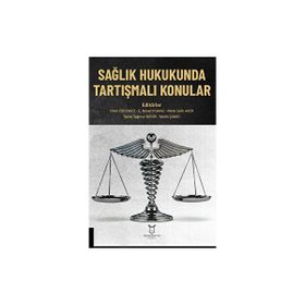 Sağlık Hukukunda Tartışmalı Konular - Akademisyen Kitabevi