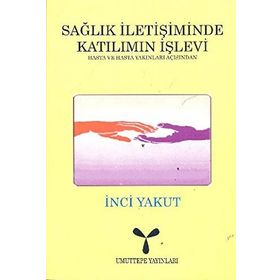 SAĞLIK İLETİŞİMİNDE KATILIMIN İŞLEVİ - İNCİ YAKUT