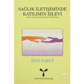 SAĞLIK İLETİŞİMİNDE KATILIMIN İŞLEVİ - İNCİ YAKUT