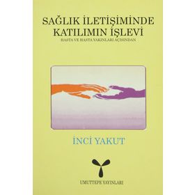 SAĞLIK İLETİŞİMİNDE KATILIMIN İŞLEVİ - İNCİ YAKUT