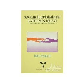 SAĞLIK İLETİŞİMİNDE KATILIMIN İŞLEVİ - İNCİ YAKUT