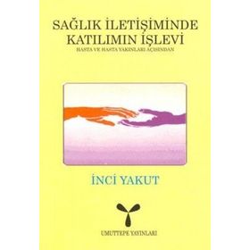 SAĞLIK İLETİŞİMİNDE KATILIMIN İŞLEVİ - İNCİ YAKUT