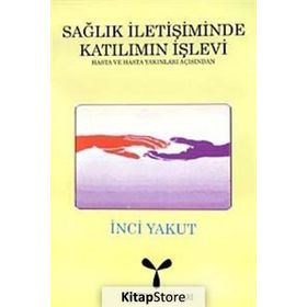 SAĞLIK İLETİŞİMİNDE KATILIMIN İŞLEVİ - İNCİ YAKUT