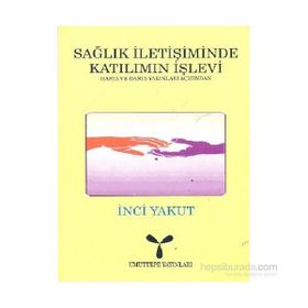 SAĞLIK İLETİŞİMİNDE KATILIMIN İŞLEVİ - İNCİ YAKUT