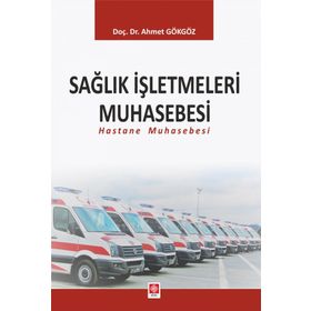 Sağlık İşletmeleri Muhasebesi Hastane Muhasebesi Ekin Yayınevi