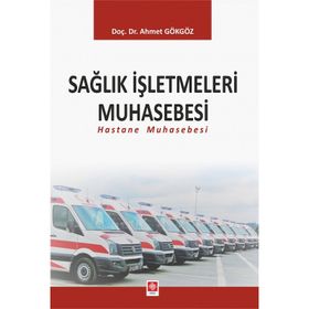 Sağlık İşletmeleri Muhasebesi Hastane Muhasebesi Ekin Yayınevi