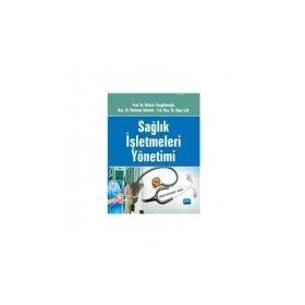 SAĞLIK İŞLETMELERİ YÖNETİMİ - MAHMUT AKBOLAT;OĞUZ IŞIK;DILAVER TENGİLİMOĞLU