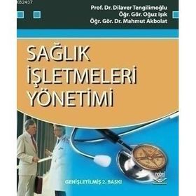 SAĞLIK İŞLETMELERİ YÖNETİMİ - MAHMUT AKBOLAT;OĞUZ IŞIK;DILAVER TENGİLİMOĞLU