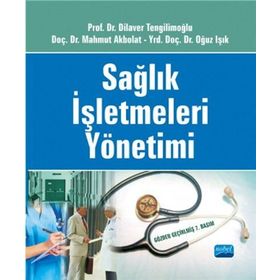 SAĞLIK İŞLETMELERİ YÖNETİMİ - MAHMUT AKBOLAT;OĞUZ IŞIK;DILAVER TENGİLİMOĞLU