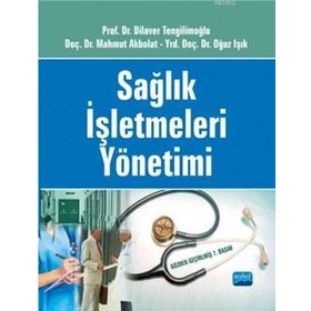 SAĞLIK İŞLETMELERİ YÖNETİMİ - MAHMUT AKBOLAT;OĞUZ IŞIK;DILAVER TENGİLİMOĞLU