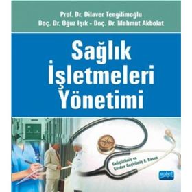 SAĞLIK İŞLETMELERİ YÖNETİMİ - MAHMUT AKBOLAT;OĞUZ IŞIK;DILAVER TENGİLİMOĞLU