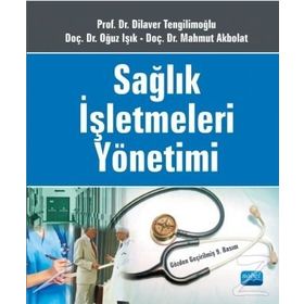 SAĞLIK İŞLETMELERİ YÖNETİMİ - MAHMUT AKBOLAT;OĞUZ IŞIK;DILAVER TENGİLİMOĞLU