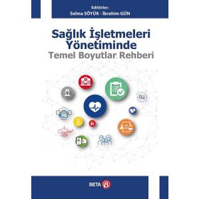 Sağlık İşletmeleri Yönetiminde Temel Boyutlar Rehberi Beta Yayınları
