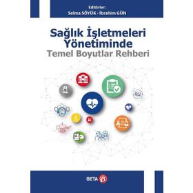 Sağlık İşletmeleri Yönetiminde Temel Boyutlar Rehberi Beta Yayınları