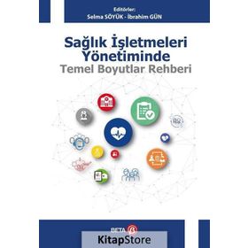 Sağlık İşletmeleri Yönetiminde Temel Boyutlar Rehberi Beta Yayınları