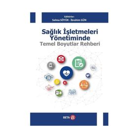 Sağlık İşletmeleri Yönetiminde Temel Boyutlar Rehberi Beta Yayınları