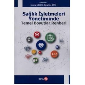Sağlık İşletmeleri Yönetiminde Temel Boyutlar Rehberi Beta Yayınları