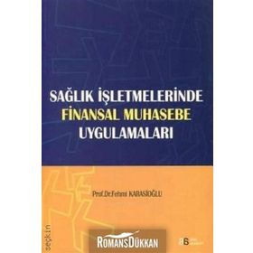 Sağlık İşletmelerinde Finansal Muhasebe Uygulamaları - Fehmi Karasioğlu