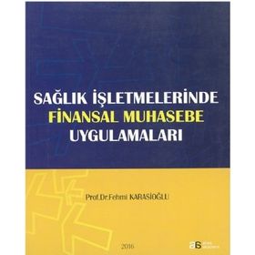 Sağlık İşletmelerinde Finansal Muhasebe Uygulamaları - Fehmi Karasioğlu