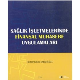 Sağlık İşletmelerinde Finansal Muhasebe Uygulamaları - Fehmi Karasioğlu