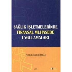 Sağlık İşletmelerinde Finansal Muhasebe Uygulamaları - Fehmi Karasioğlu