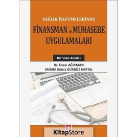 Sağlık İşletmelerinde Finansman ve Muhasebe Uygulamaları - Dr. Ensar Ağırman