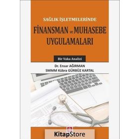 Sağlık İşletmelerinde Finansman ve Muhasebe Uygulamaları - Dr. Ensar Ağırman