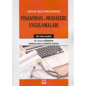 Sağlık İşletmelerinde Finansman Ve Muhasebe Uygulamaları - Ensar Ağırman