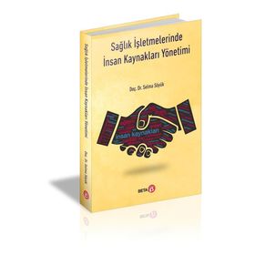 Sağlık İşletmelerinde İnsan Kaynakları Yönetimi - Selma Söyük