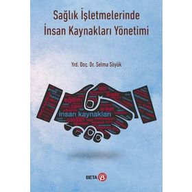 Sağlık İşletmelerinde İnsan Kaynakları Yönetimi - Selma Söyük