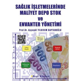 Sağlık İşletmelerinde Maliyet Depo Stok Envanter Yönetimi - Ayşegül Yıldırım Kaptanoğlu