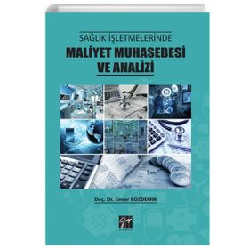Sağlık İşletmelerinde Maliyet Muhasebesi ve Analizi - Enver Bozdemir