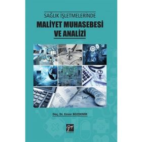 Sağlık İşletmelerinde Maliyet Muhasebesi ve Analizi - Enver Bozdemir