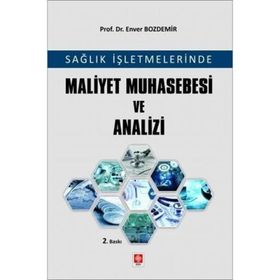 Sağlık İşletmelerinde Maliyet Muhasebesi ve Analizi - Enver Bozdemir