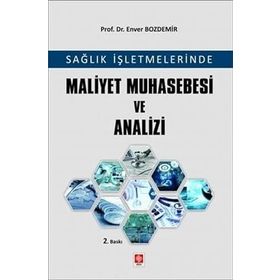 Sağlık İşletmelerinde Maliyet Muhasebesi ve Analizi - Enver Bozdemir