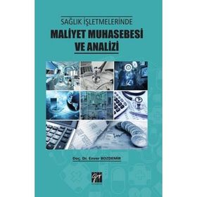 Sağlık İşletmelerinde Maliyet Muhasebesi ve Analizi - Enver Bozdemir
