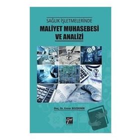 Sağlık İşletmelerinde Maliyet Muhasebesi ve Analizi - Enver Bozdemir