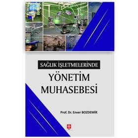 Sağlık İşletmelerinde Yönetim Muhasebesi Enver Bozdemir Ekin Yayınevi