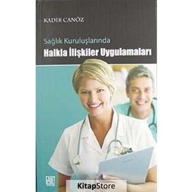 SAĞLIK KURULUŞLARINDA HALKLA İLİŞKİLER UYGULAMALARI - KADIR CANÖZ