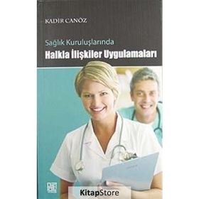 SAĞLIK KURULUŞLARINDA HALKLA İLİŞKİLER UYGULAMALARI - KADIR CANÖZ