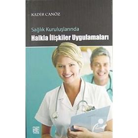 SAĞLIK KURULUŞLARINDA HALKLA İLİŞKİLER UYGULAMALARI - KADIR CANÖZ