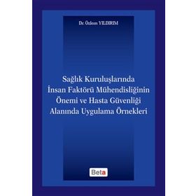 SAĞLIK KURULUŞLARINDA İNSAN FAKTÖRÜ MÜHENDISLIĞININ ÖNEMI VE HASTA GÜVENLIĞI ALANINDA UYGULAMA ÖRNE - GENEL