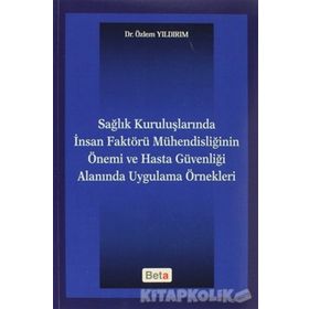 SAĞLIK KURULUŞLARINDA İNSAN FAKTÖRÜ MÜHENDISLIĞININ ÖNEMI VE HASTA GÜVENLIĞI ALANINDA UYGULAMA ÖRNE - GENEL