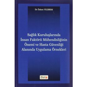 SAĞLIK KURULUŞLARINDA İNSAN FAKTÖRÜ MÜHENDISLIĞININ ÖNEMI VE HASTA GÜVENLIĞI ALANINDA UYGULAMA ÖRNE - GENEL