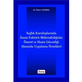 SAĞLIK KURULUŞLARINDA İNSAN FAKTÖRÜ MÜHENDISLIĞININ ÖNEMI VE HASTA GÜVENLIĞI ALANINDA UYGULAMA ÖRNE - GENEL