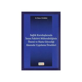 SAĞLIK KURULUŞLARINDA İNSAN FAKTÖRÜ MÜHENDISLIĞININ ÖNEMI VE HASTA GÜVENLIĞI ALANINDA UYGULAMA ÖRNE - GENEL