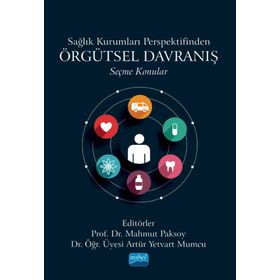 Sağlık Kurumları Perspektifinden Örgütsel Davranış Seçme Konular Nobel Akademik Yayıncılık