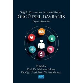 Sağlık Kurumları Perspektifinden Örgütsel Davranış Seçme Konular Nobel Akademik Yayıncılık