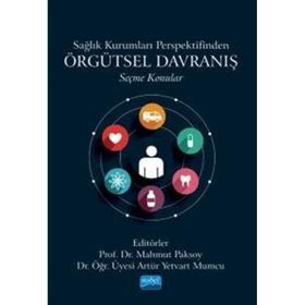 Sağlık Kurumları Perspektifinden Örgütsel Davranış Seçme Konular Nobel Akademik Yayıncılık